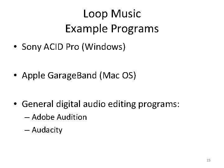 Loop Music Example Programs • Sony ACID Pro (Windows) • Apple Garage. Band (Mac