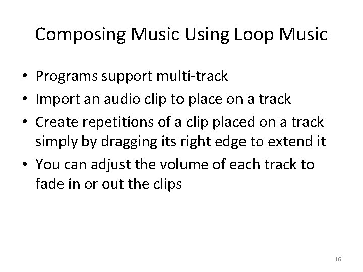 Composing Music Using Loop Music • Programs support multi-track • Import an audio clip