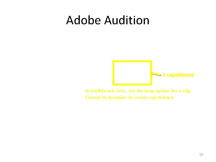 Adobe Audition 3 repetitions In mulltitrack view, set the loop option for a clip.