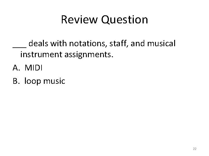 Review Question ___ deals with notations, staff, and musical instrument assignments. A. MIDI B.