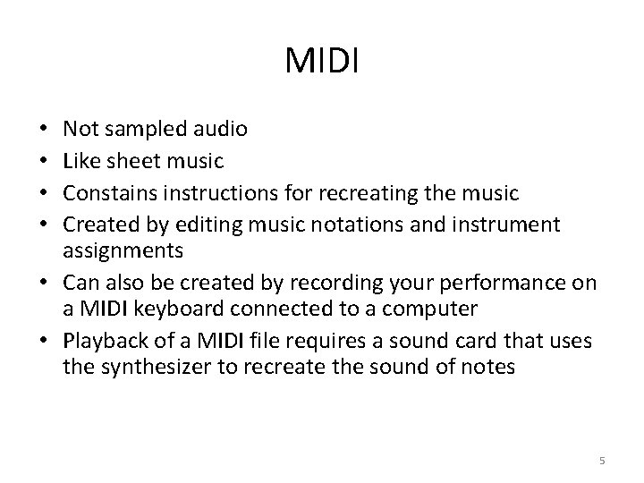 MIDI Not sampled audio Like sheet music Constains instructions for recreating the music Created