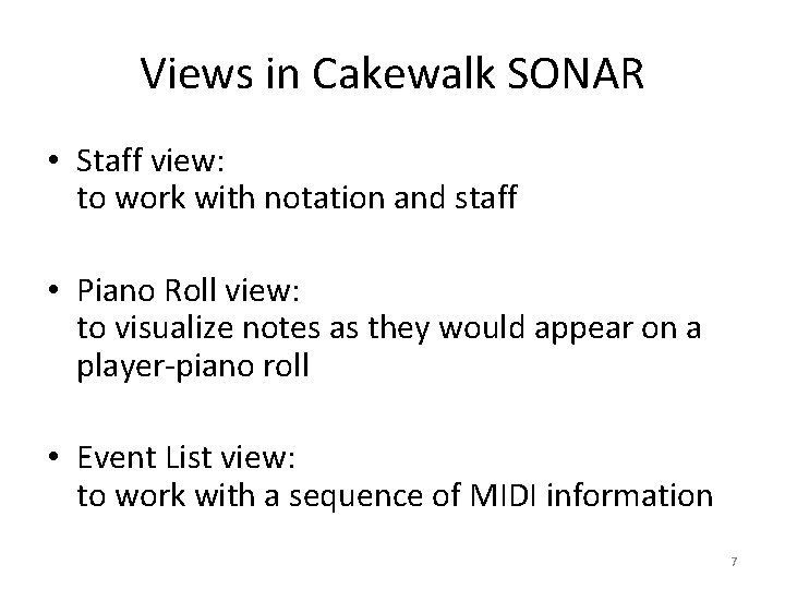 Views in Cakewalk SONAR • Staff view: to work with notation and staff •