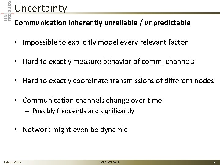 Uncertainty Communication inherently unreliable / unpredictable • Impossible to explicitly model every relevant factor