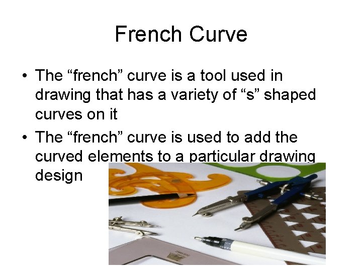 French Curve • The “french” curve is a tool used in drawing that has