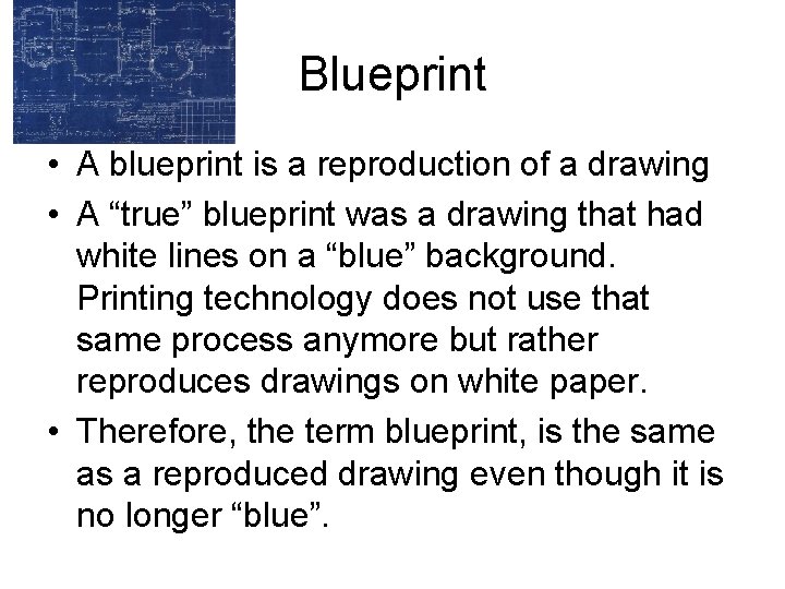 Blueprint • A blueprint is a reproduction of a drawing • A “true” blueprint