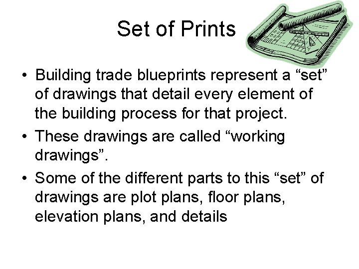Set of Prints • Building trade blueprints represent a “set” of drawings that detail