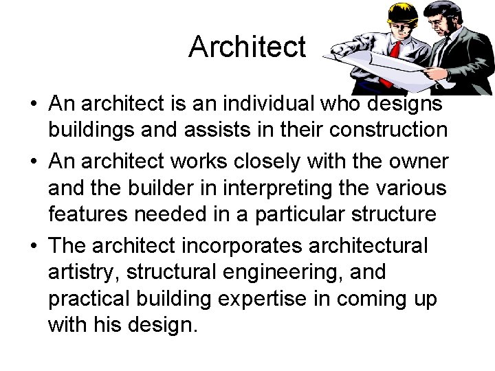 Architect • An architect is an individual who designs buildings and assists in their