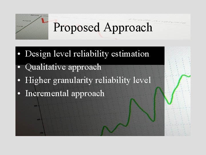 Proposed Approach • • Design level reliability estimation Qualitative approach Higher granularity reliability level