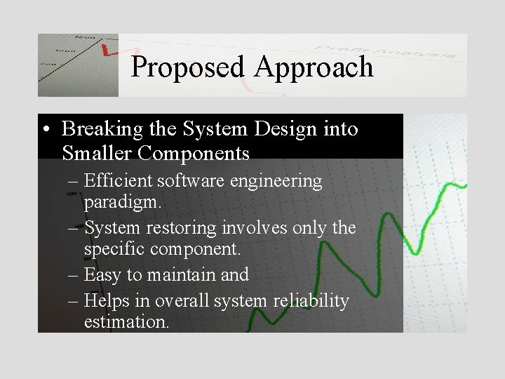 Proposed Approach • Breaking the System Design into Smaller Components – Efficient software engineering