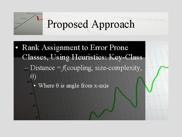 Proposed Approach • Rank Assignment to Error Prone Classes, Using Heuristics: Key-Class – Distance