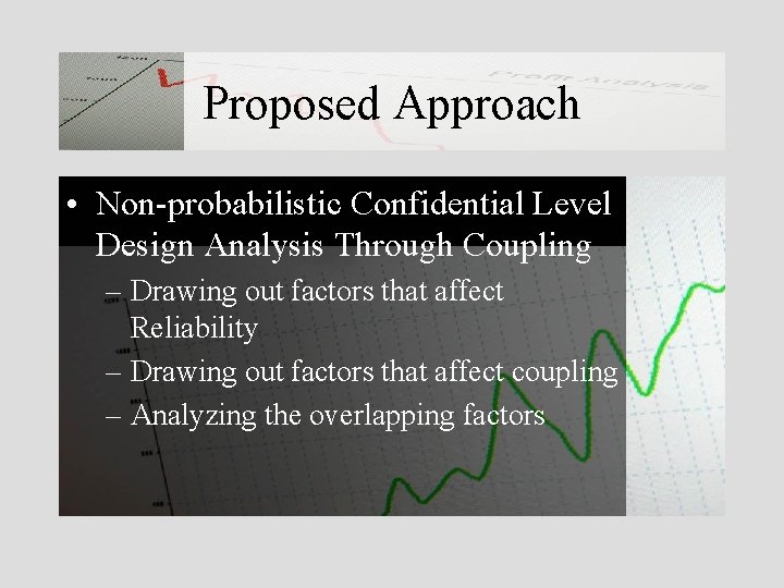 Proposed Approach • Non-probabilistic Confidential Level Design Analysis Through Coupling – Drawing out factors