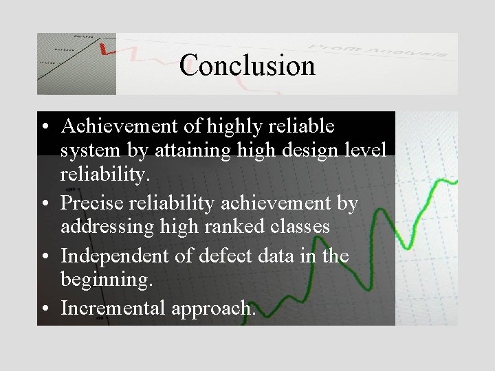 Conclusion • Achievement of highly reliable system by attaining high design level reliability. •