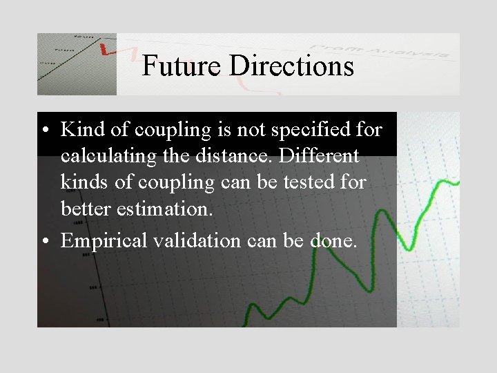 Future Directions • Kind of coupling is not specified for calculating the distance. Different