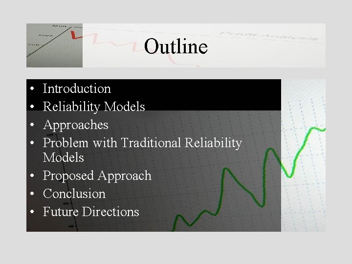 Outline • • Introduction Reliability Models Approaches Problem with Traditional Reliability Models • Proposed