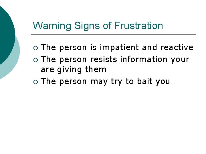 Warning Signs of Frustration The person is impatient and reactive ¡ The person resists