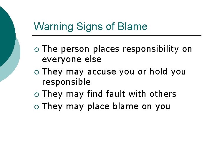 Warning Signs of Blame The person places responsibility on everyone else ¡ They may