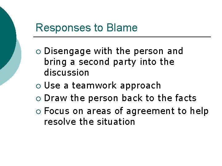 Responses to Blame Disengage with the person and bring a second party into the