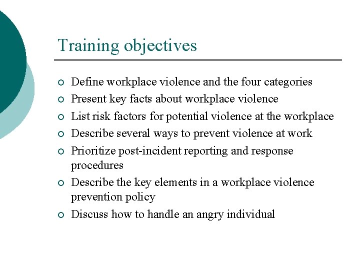 Training objectives ¡ ¡ ¡ ¡ Define workplace violence and the four categories Present