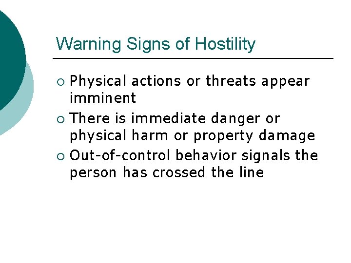 Warning Signs of Hostility Physical actions or threats appear imminent ¡ There is immediate