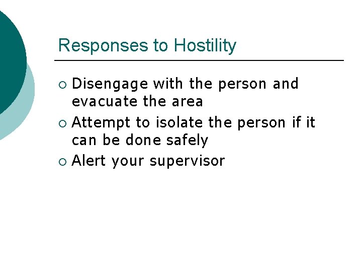 Responses to Hostility Disengage with the person and evacuate the area ¡ Attempt to