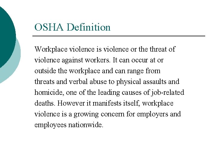 OSHA Definition Workplace violence is violence or the threat of violence against workers. It