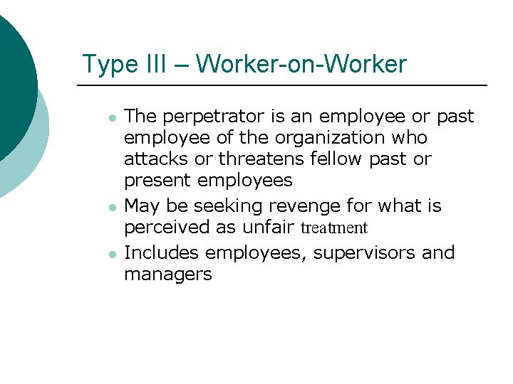 Type III – Worker-on-Worker l l l The perpetrator is an employee or past