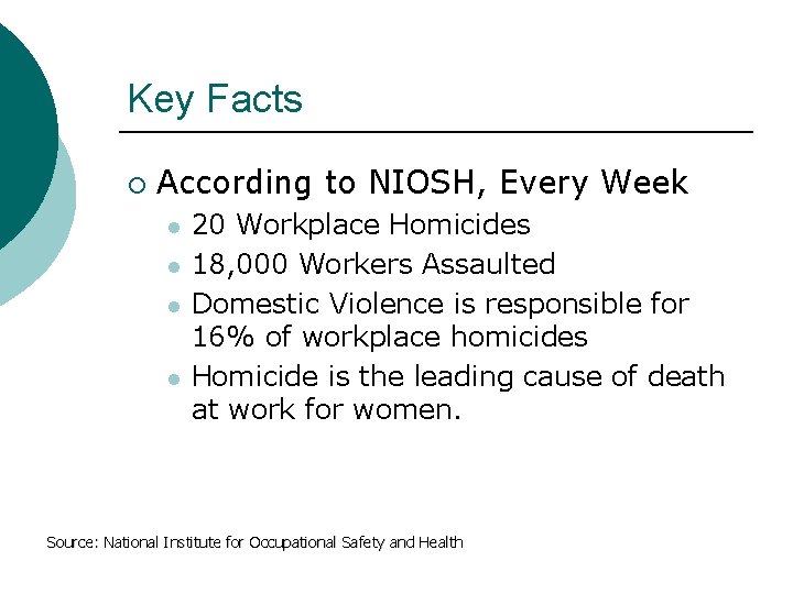 Key Facts ¡ According to NIOSH, Every Week l l 20 Workplace Homicides 18,