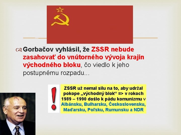  Gorbačov vyhlásil, že ZSSR nebude zasahovať do vnútorného vývoja krajín východného bloku, bloku