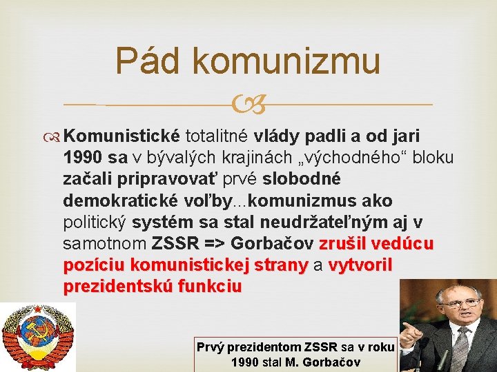 Pád komunizmu Komunistické totalitné vlády padli a od jari 1990 sa v bývalých krajinách