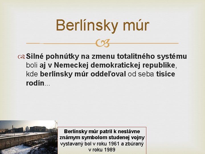 Berlínsky múr Silné pohnútky na zmenu totalitného systému boli aj v Nemeckej demokratickej republike,