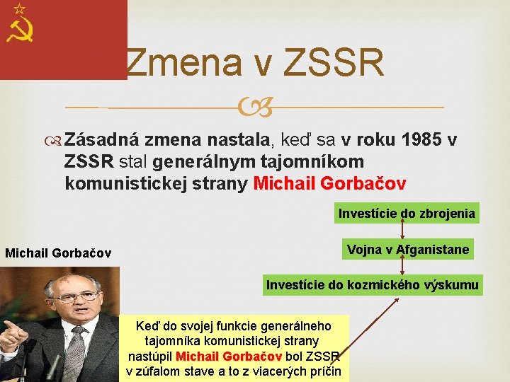 Zmena v ZSSR Zásadná zmena nastala, keď sa v roku 1985 v ZSSR stal