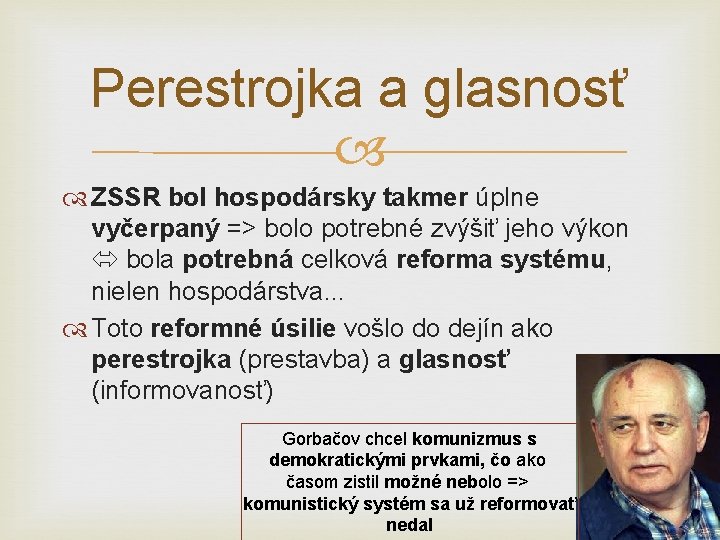 Perestrojka a glasnosť ZSSR bol hospodársky takmer úplne vyčerpaný => bolo potrebné zvýšiť jeho