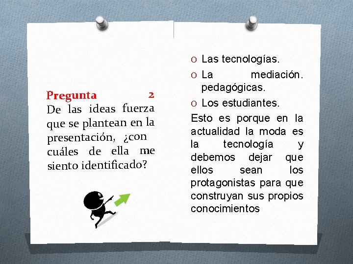 O Las tecnologías. O La 2 Pregunta De las ideas fuerza que se plantean