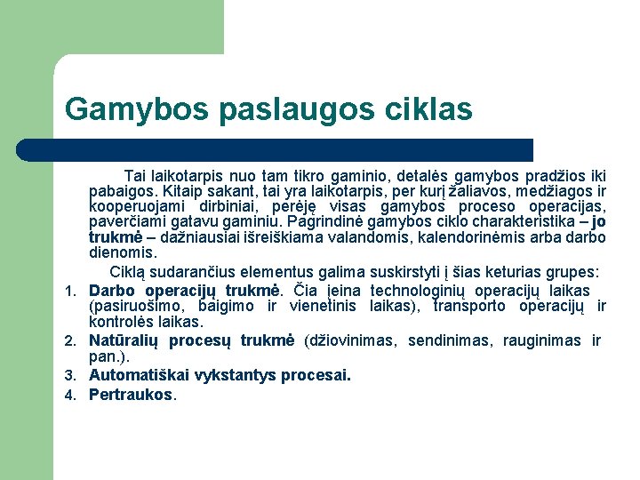 Gamybos paslaugos ciklas 1. 2. 3. 4. Tai laikotarpis nuo tam tikro gaminio, detalės