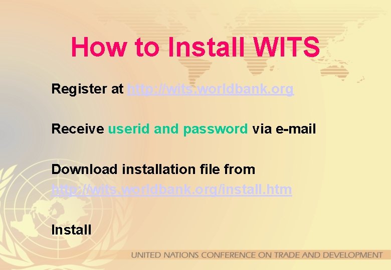 How to Install WITS Register at http: //wits. worldbank. org Receive userid and password