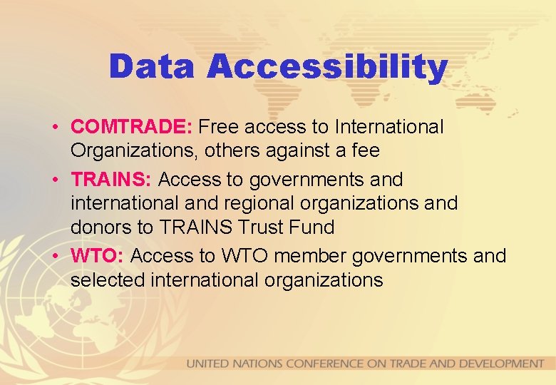 Data Accessibility • COMTRADE: Free access to International Organizations, others against a fee •