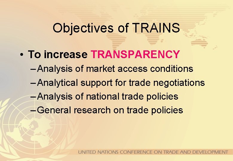 Objectives of TRAINS • To increase TRANSPARENCY – Analysis of market access conditions –
