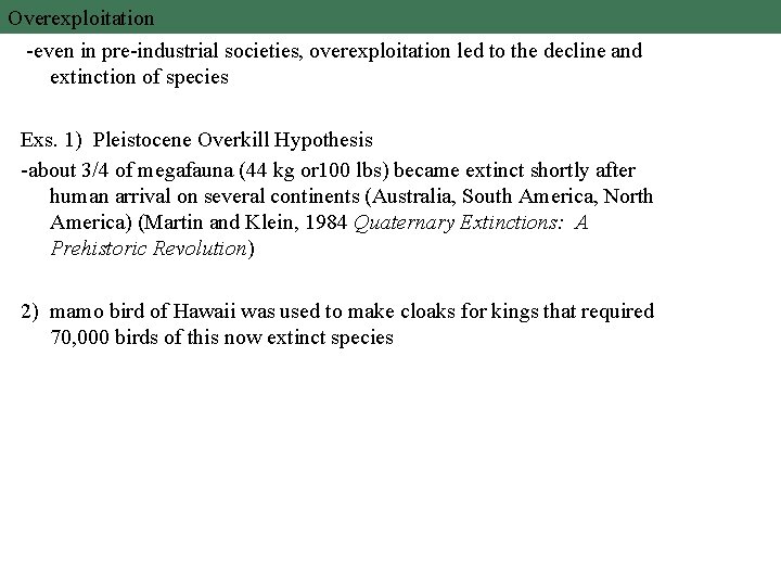 Overexploitation -even in pre-industrial societies, overexploitation led to the decline and extinction of species