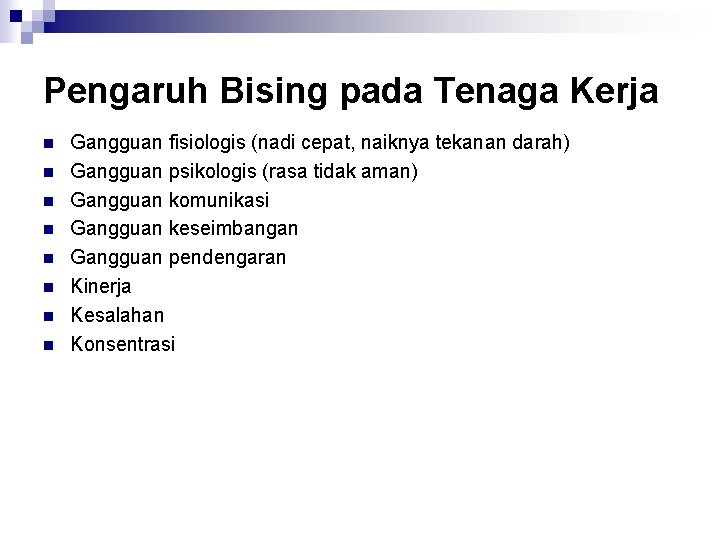 Pengaruh Bising pada Tenaga Kerja n n n n Gangguan fisiologis (nadi cepat, naiknya