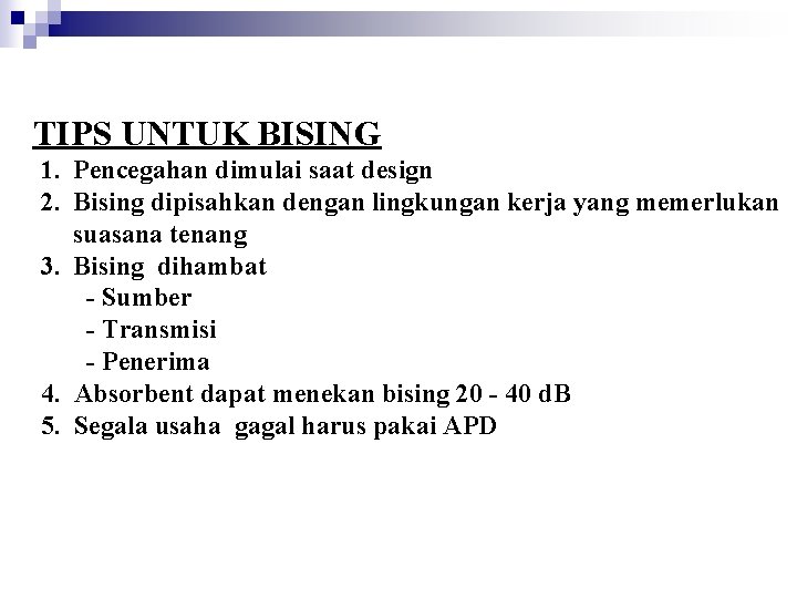 TIPS UNTUK BISING 1. Pencegahan dimulai saat design 2. Bising dipisahkan dengan lingkungan kerja