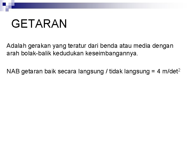 GETARAN Adalah gerakan yang teratur dari benda atau media dengan arah bolak-balik kedudukan keseimbangannya.