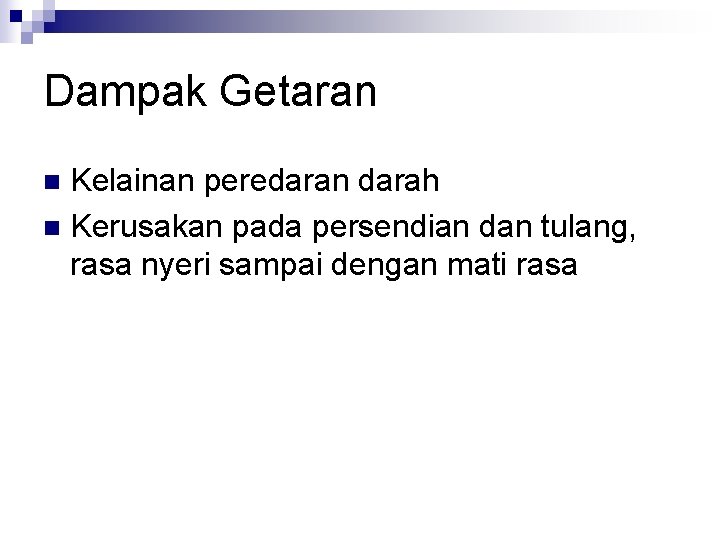 Dampak Getaran Kelainan peredaran darah n Kerusakan pada persendian dan tulang, rasa nyeri sampai