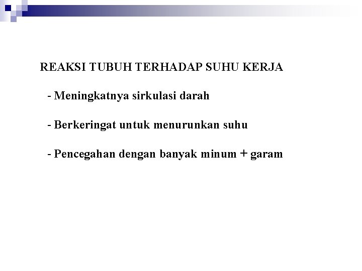 REAKSI TUBUH TERHADAP SUHU KERJA - Meningkatnya sirkulasi darah - Berkeringat untuk menurunkan suhu