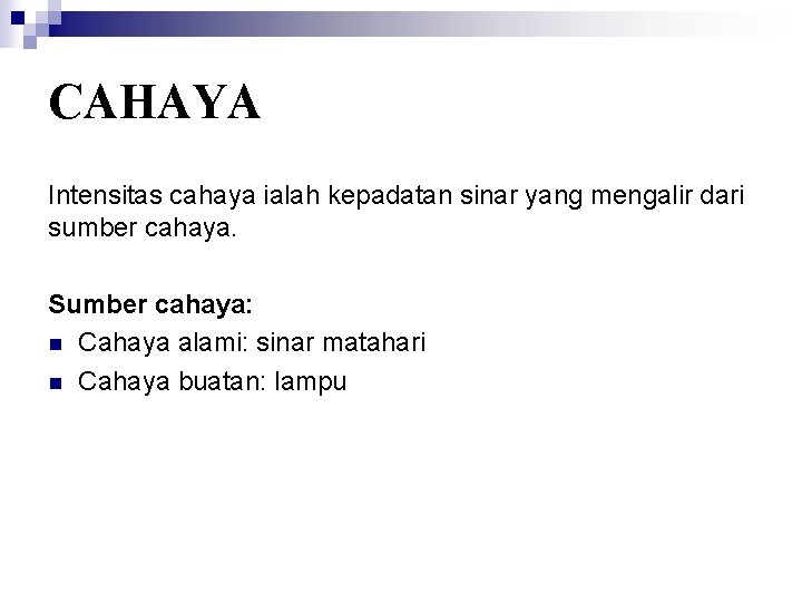 CAHAYA Intensitas cahaya ialah kepadatan sinar yang mengalir dari sumber cahaya. Sumber cahaya: n