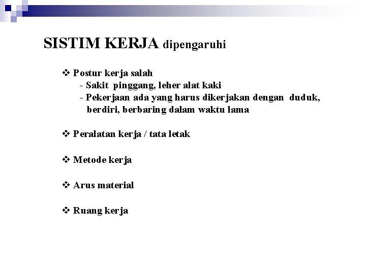 SISTIM KERJA dipengaruhi v Postur kerja salah - Sakit pinggang, leher alat kaki -