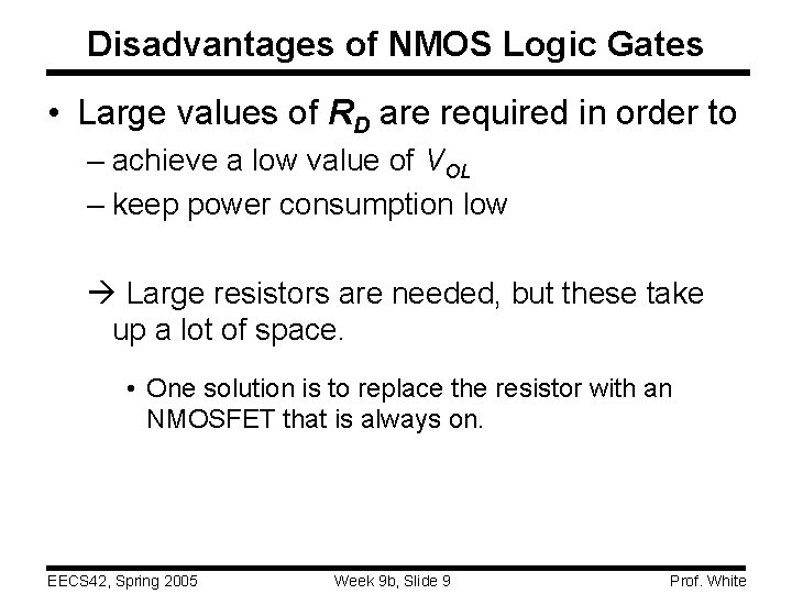 Disadvantages of NMOS Logic Gates • Large values of RD are required in order