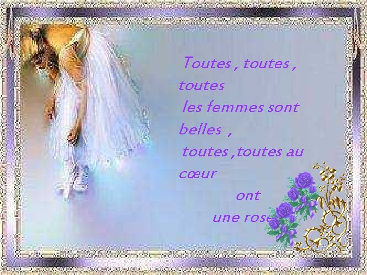  Toutes , toutes , toutes les femmes sont belles , toutes , toutes