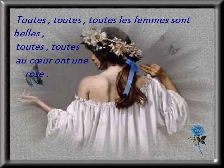  Toutes , toutes les femmes sont belles , toutes , toutes au cœur