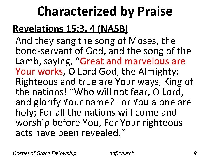 Characterized by Praise Revelations 15: 3, 4 (NASB) And they sang the song of