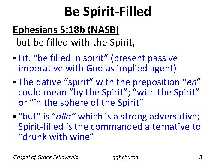 Be Spirit-Filled Ephesians 5: 18 b (NASB) but be filled with the Spirit, §